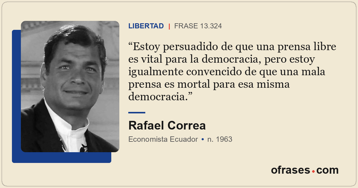 Estoy persuadido de que una prensa libre es vital para la democracia, pero estoy...