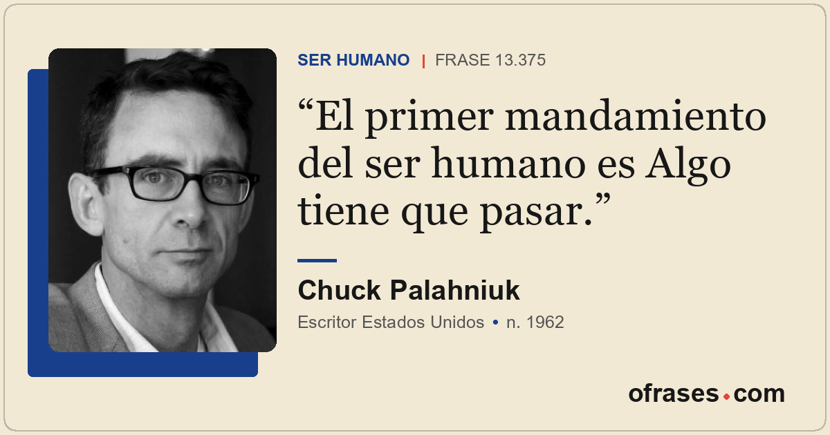 El primer mandamiento del ser humano es Algo tiene que pasar.