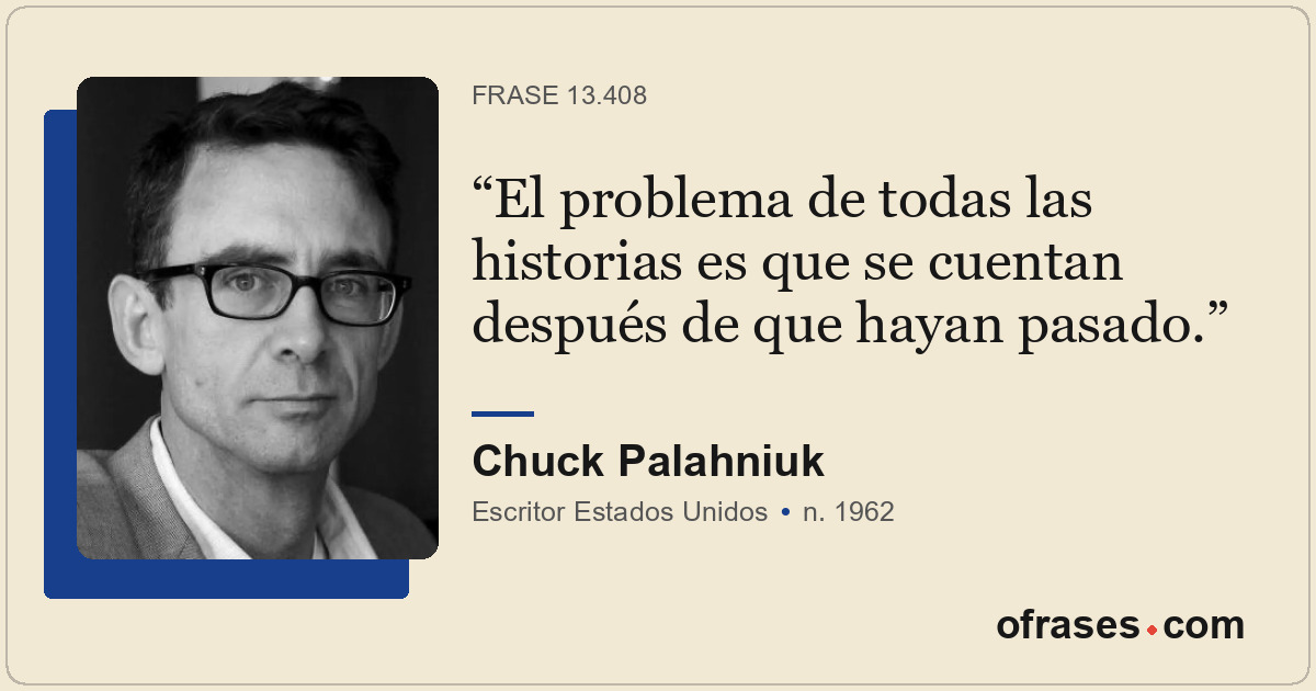 El problema de todas las historias es que se cuentan después de que hayan pasado...