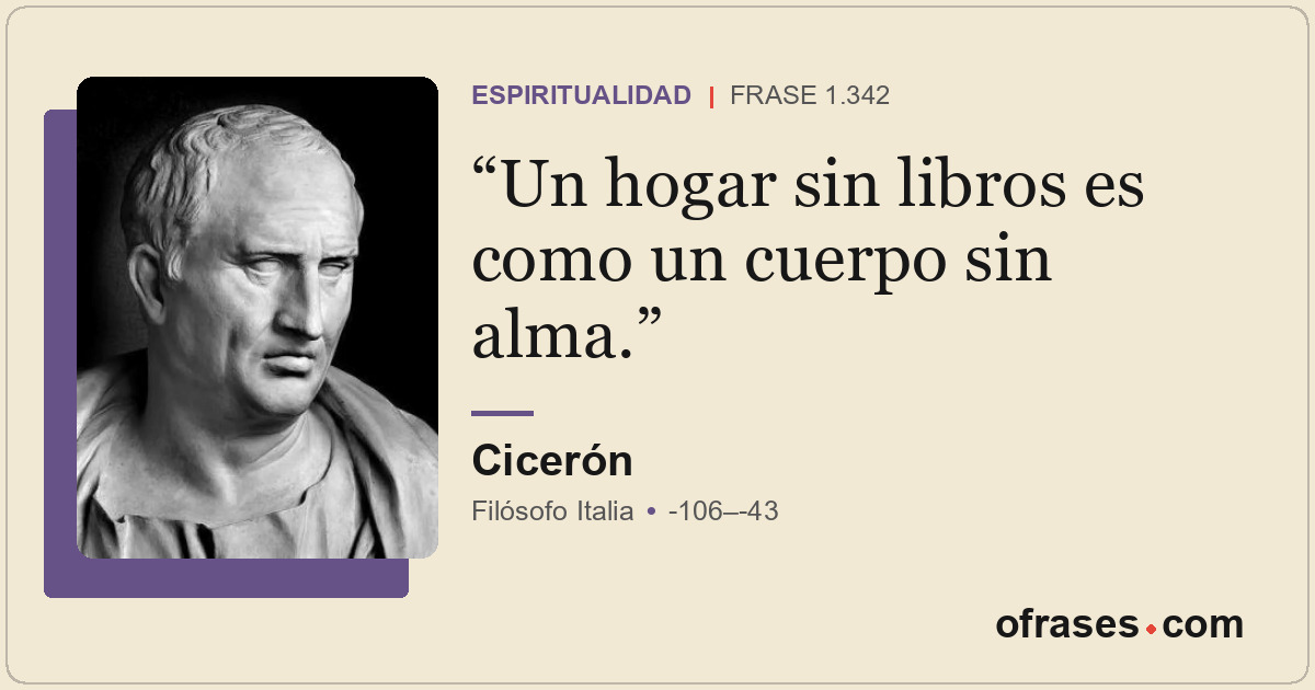 Un hogar sin libros es como un cuerpo sin alma.