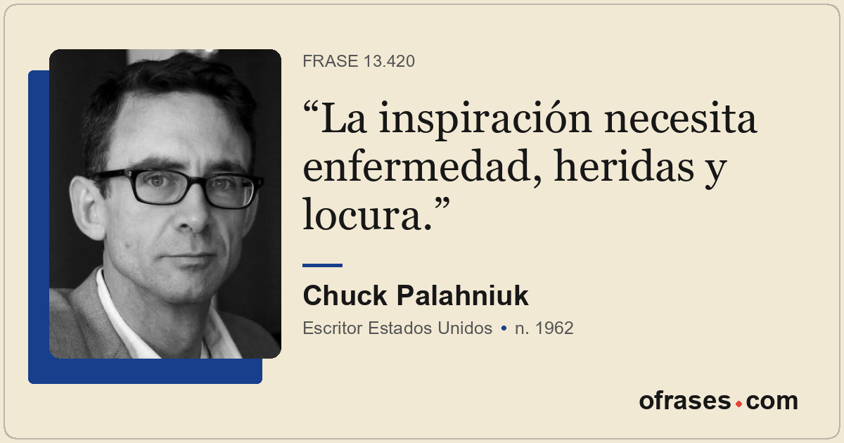 La inspiración necesita enfermedad, heridas y locura.