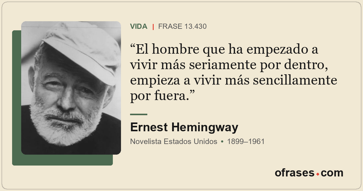 El hombre que ha empezado a vivir más seriamente por dentro, empieza a vivir más...