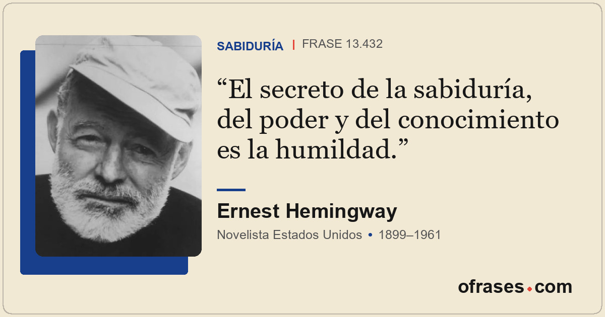 El secreto de la sabiduría, del poder y del conocimiento es la humildad.