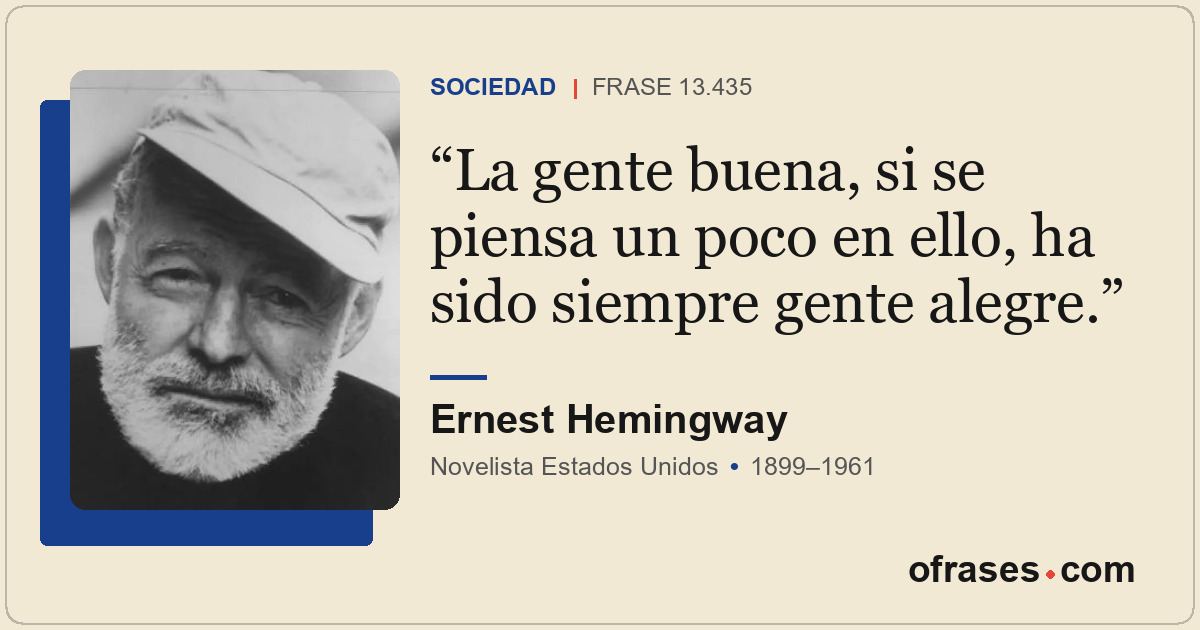 La gente buena, si se piensa un poco en ello, ha sido siempre gente alegre.