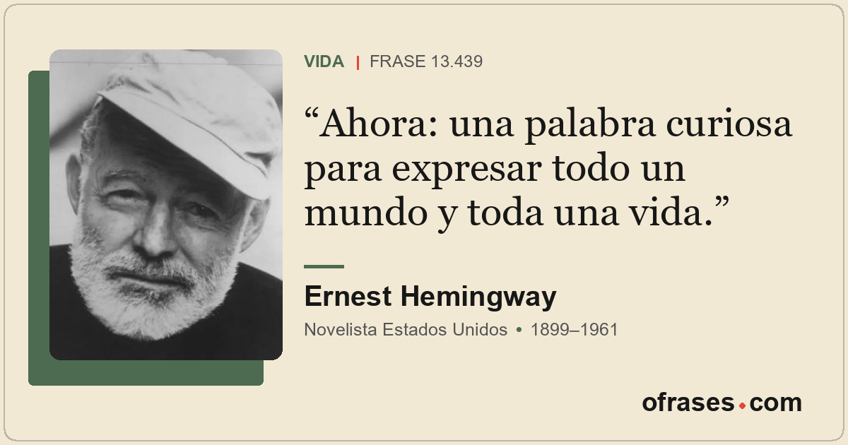 Ahora: una palabra curiosa para expresar todo un mundo y toda una vida.