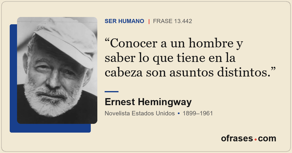 Conocer a un hombre y saber lo que tiene en la cabeza son asuntos distintos.
