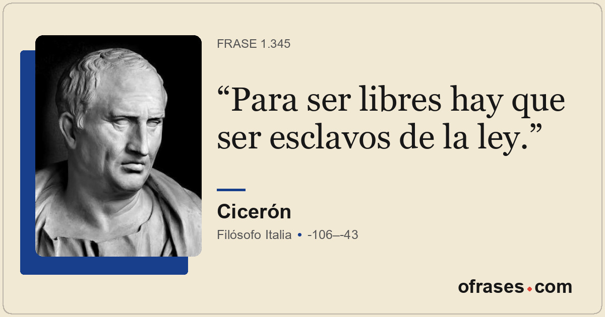 Para ser libres hay que ser esclavos de la ley.
