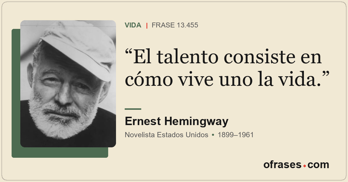 El talento consiste en cómo vive uno la vida.