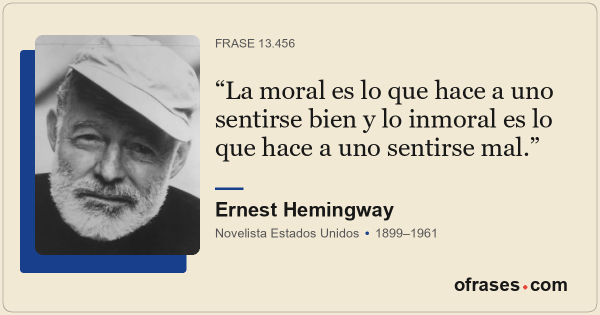 La moral es lo que hace a uno sentirse bien y lo inmoral es lo que hace a uno se...