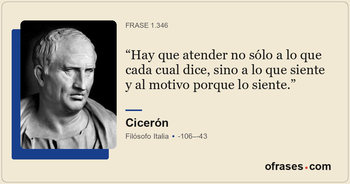 Hay que atender no sólo a lo que cada cual dice, sino a lo que siente y al motiv...