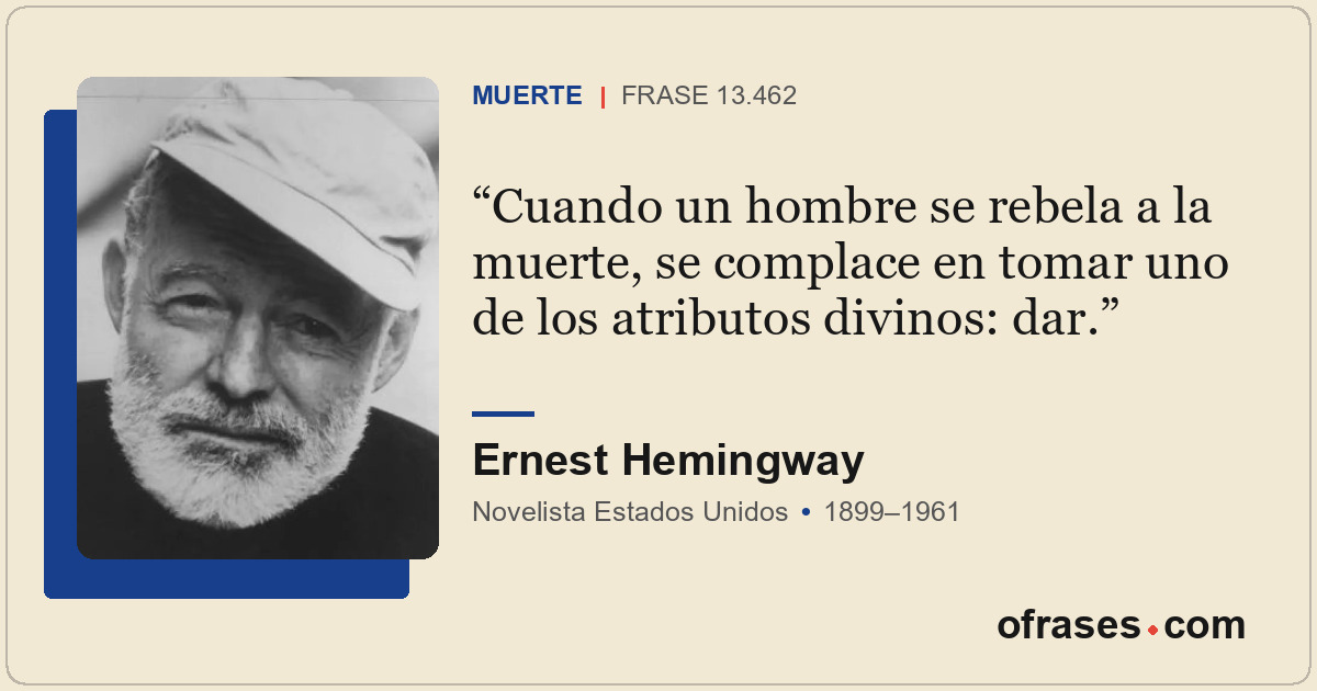 Cuando un hombre se rebela a la muerte, se complace en tomar uno de los atributo...