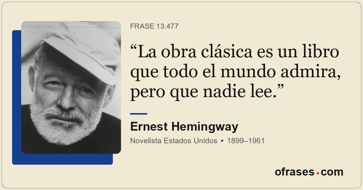 La obra clásica es un libro que todo el mundo admira, pero que nadie lee.