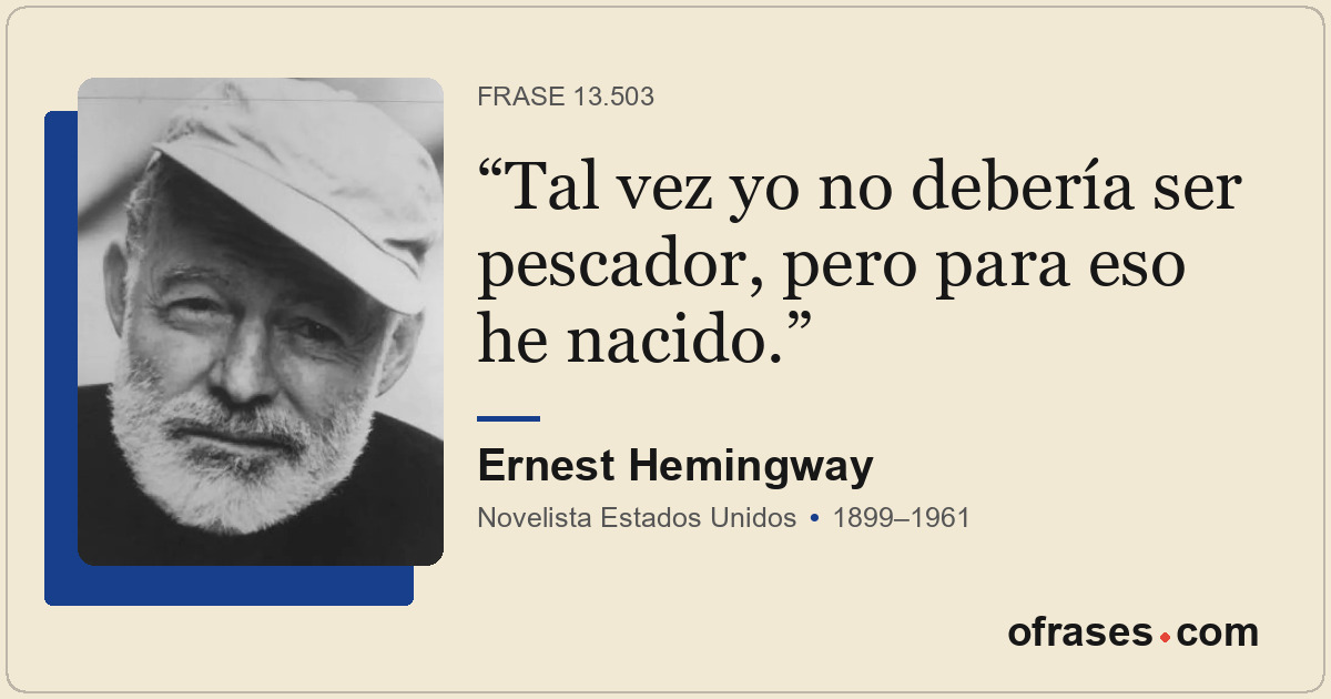 Tal vez yo no debería ser pescador, pero para eso he nacido.