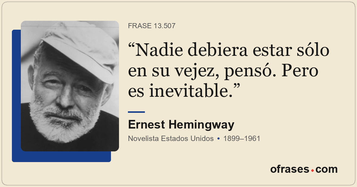 Nadie debiera estar sólo en su vejez, pensó. Pero es inevitable.