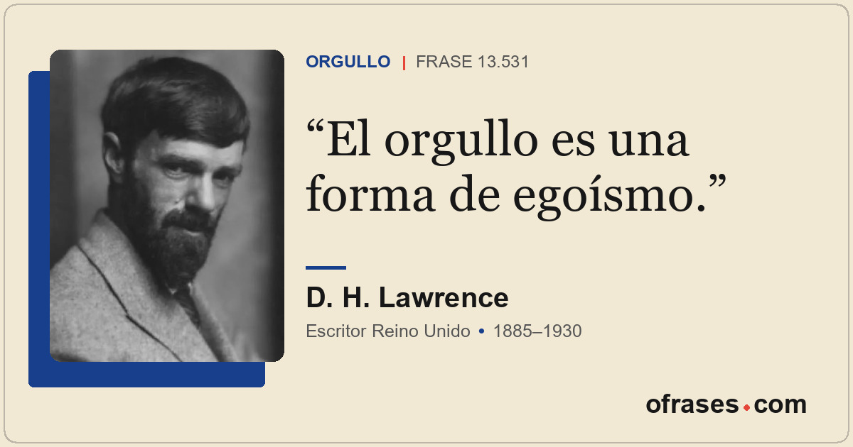 El orgullo es una forma de egoísmo.