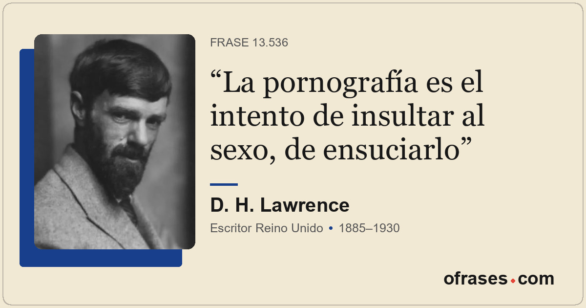 La pornografía es el intento de insultar al sexo, de ensuciarlo