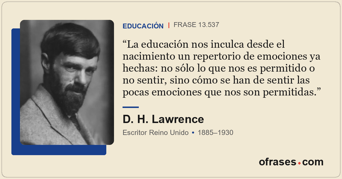 La educación nos inculca desde el nacimiento un repertorio de emociones ya hecha...