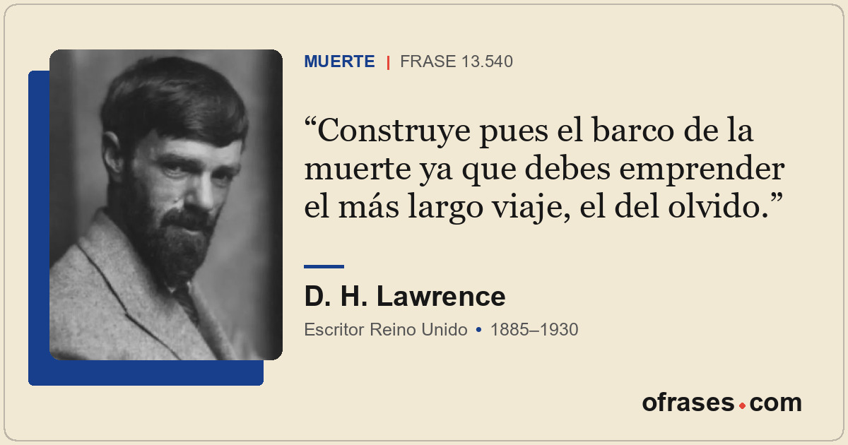 Construye pues el barco de la muerte ya que debes emprender el más largo viaje,...