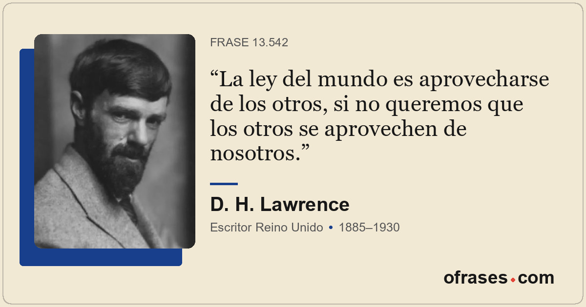 La ley del mundo es aprovecharse de los otros, si no queremos que los otros se a...