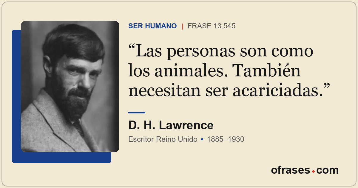 Las personas son como los animales. También necesitan ser acariciadas.