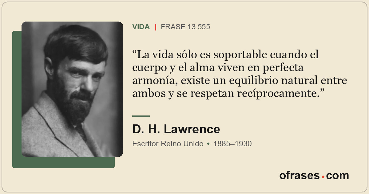 La vida sólo es soportable cuando el cuerpo y el alma viven en perfecta armonía,...