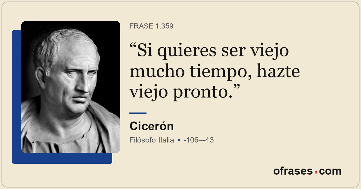 Si quieres ser viejo mucho tiempo, hazte viejo pronto.