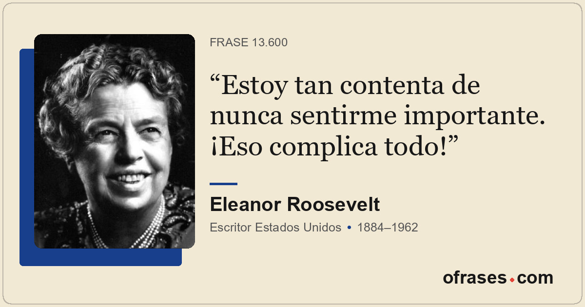 Estoy tan contenta de nunca sentirme importante. ¡Eso complica todo!