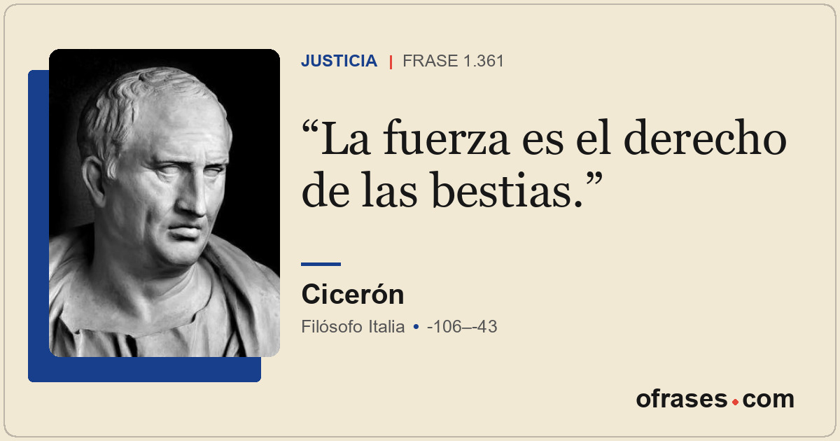La fuerza es el derecho de las bestias.