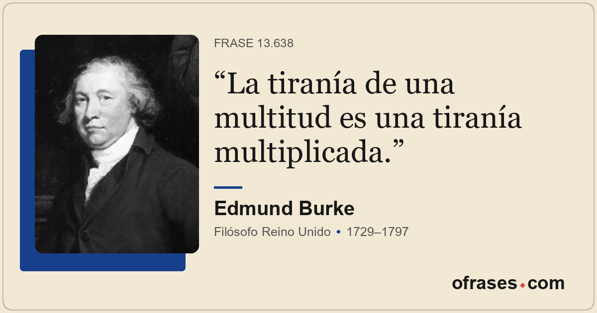 La tiranía de una multitud es una tiranía multiplicada.