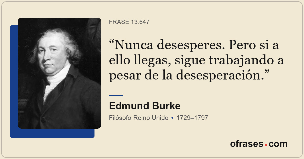 Nunca desesperes. Pero si a ello llegas, sigue trabajando a pesar de la desesper...