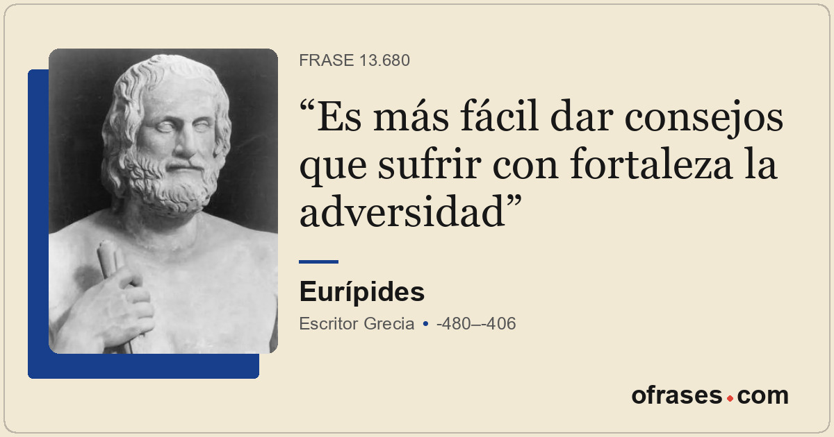 Es más fácil dar consejos que sufrir con fortaleza la adversidad