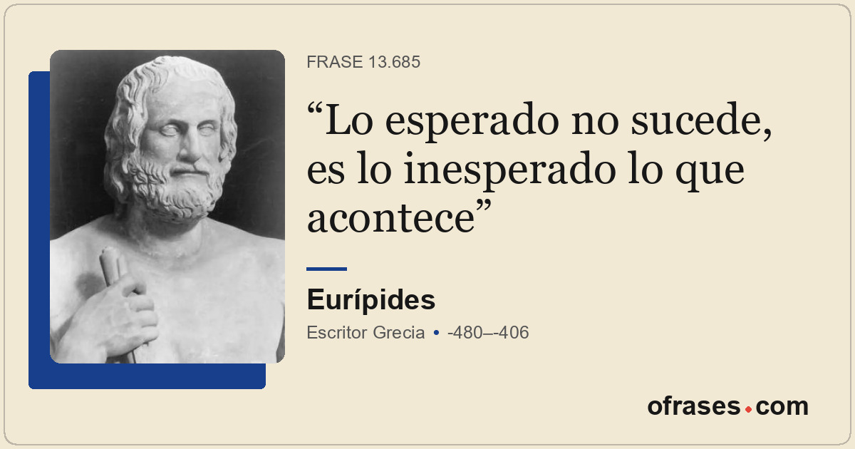 Lo esperado no sucede, es lo inesperado lo que acontece