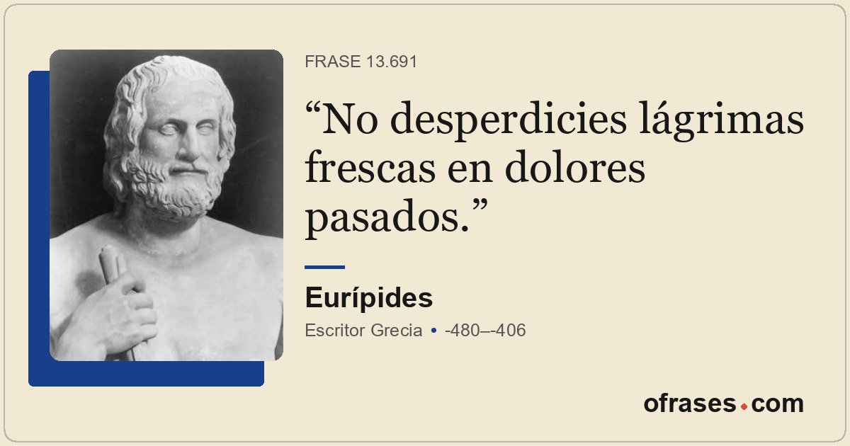 No desperdicies lágrimas frescas en dolores pasados.