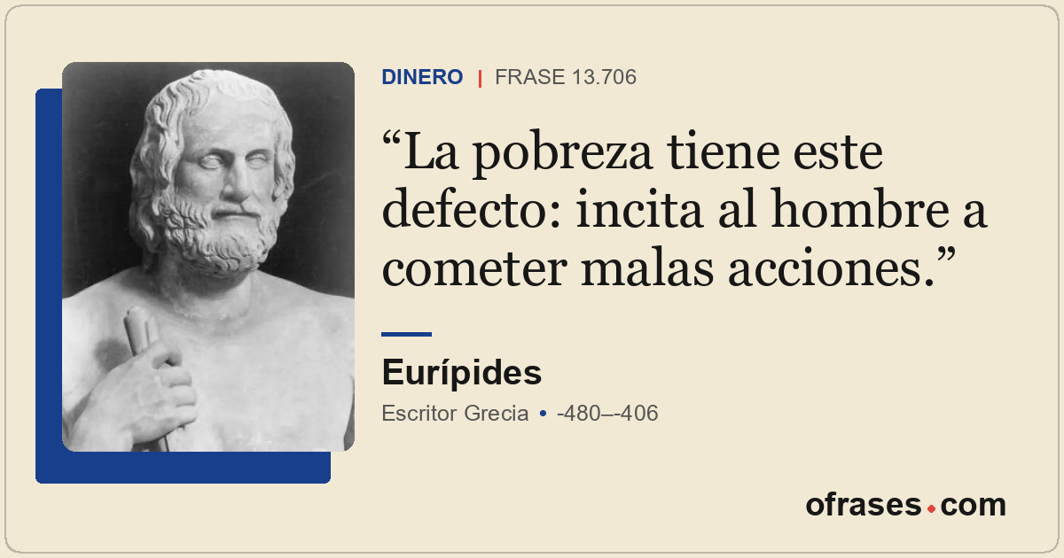 La pobreza tiene este defecto: incita al hombre a cometer malas acciones.