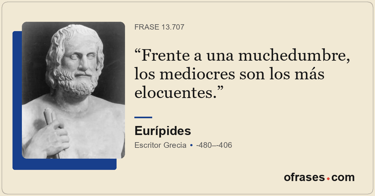 Frente a una muchedumbre, los mediocres son los más elocuentes.