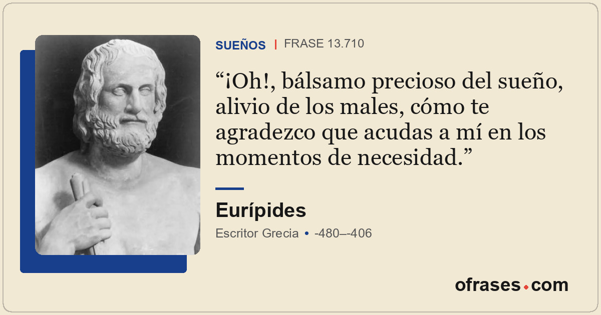 ¡Oh!, bálsamo precioso del sueño, alivio de los males, cómo te agradezco que acu...