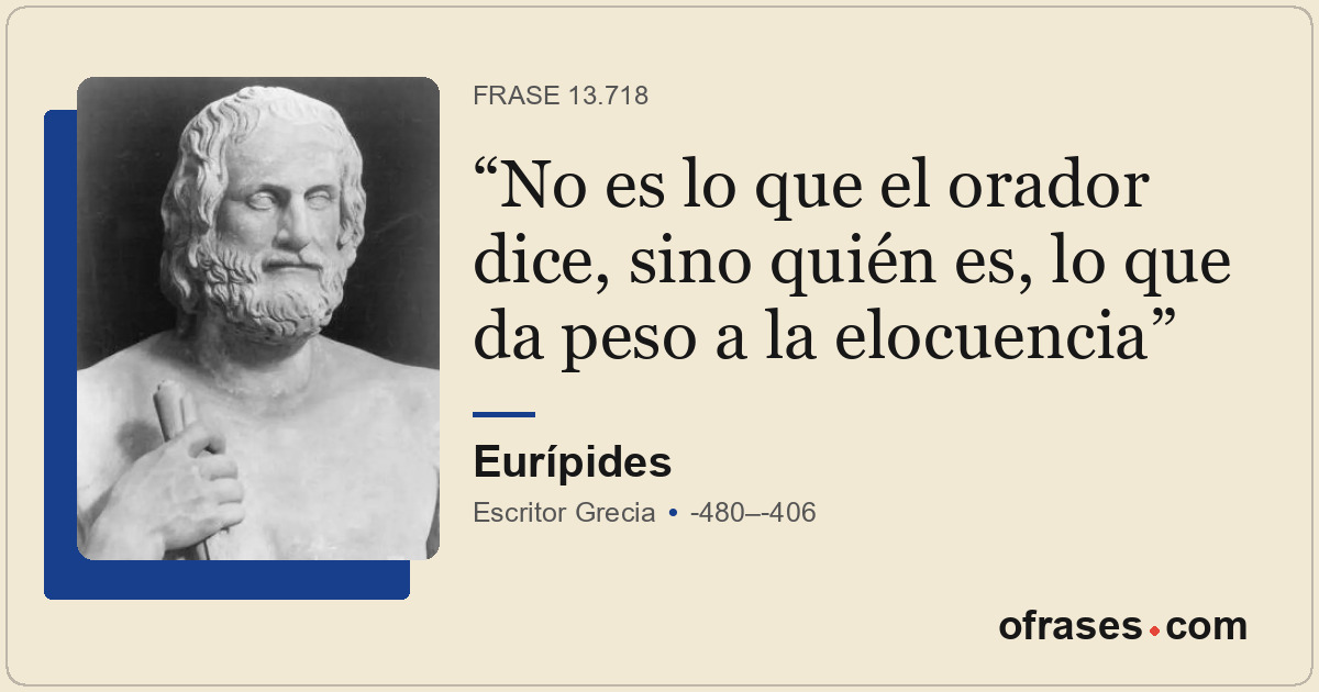 No es lo que el orador dice, sino quién es, lo que da peso a la elocuencia