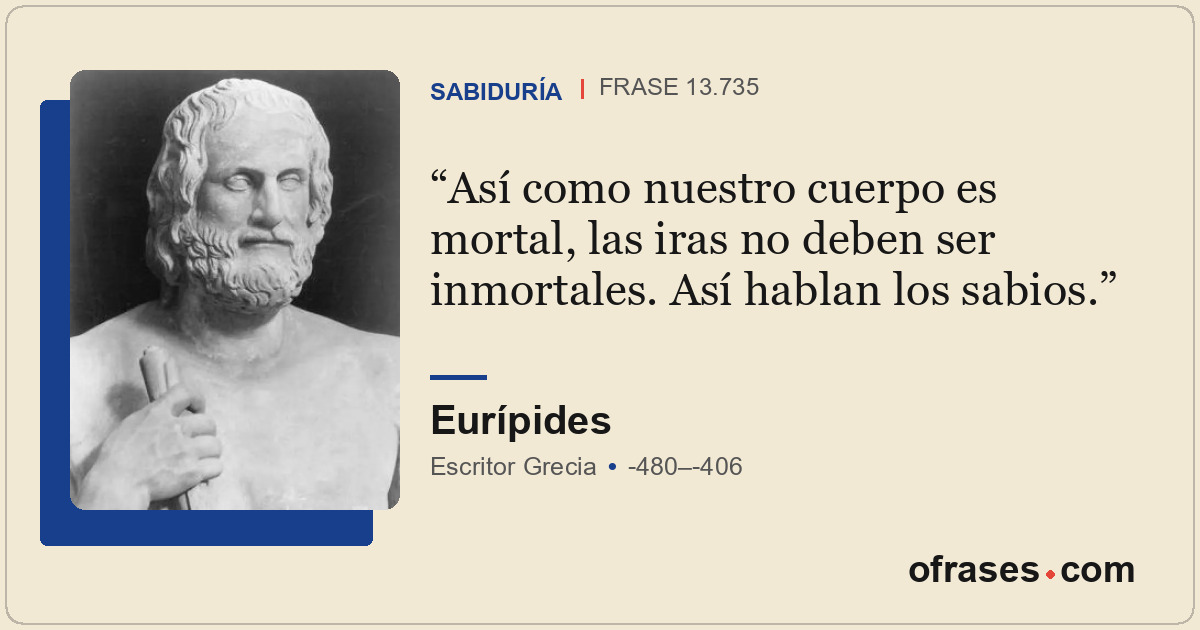 Así como nuestro cuerpo es mortal, las iras no deben ser inmortales. Así hablan...