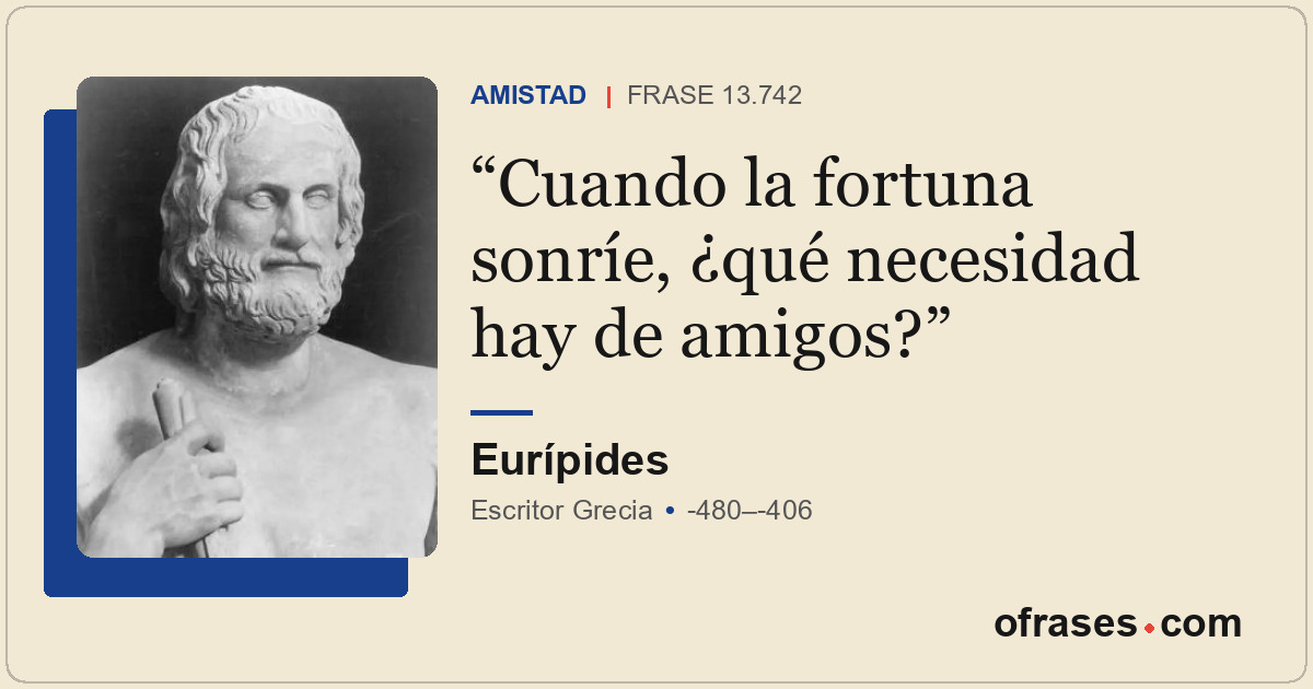 Cuando la fortuna sonríe, ¿qué necesidad hay de amigos?
