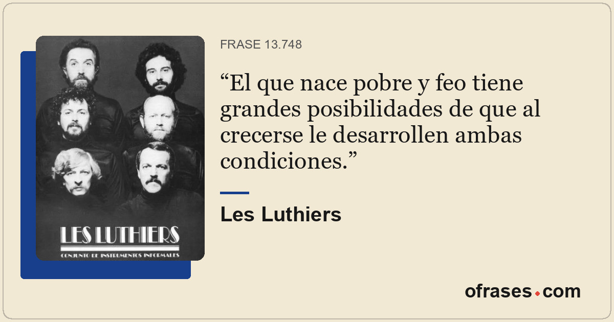 El que nace pobre y feo tiene grandes posibilidades de que al crecerse le desarr...