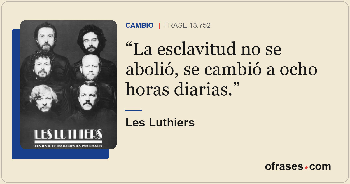 La esclavitud no se abolió, se cambió a ocho horas diarias.