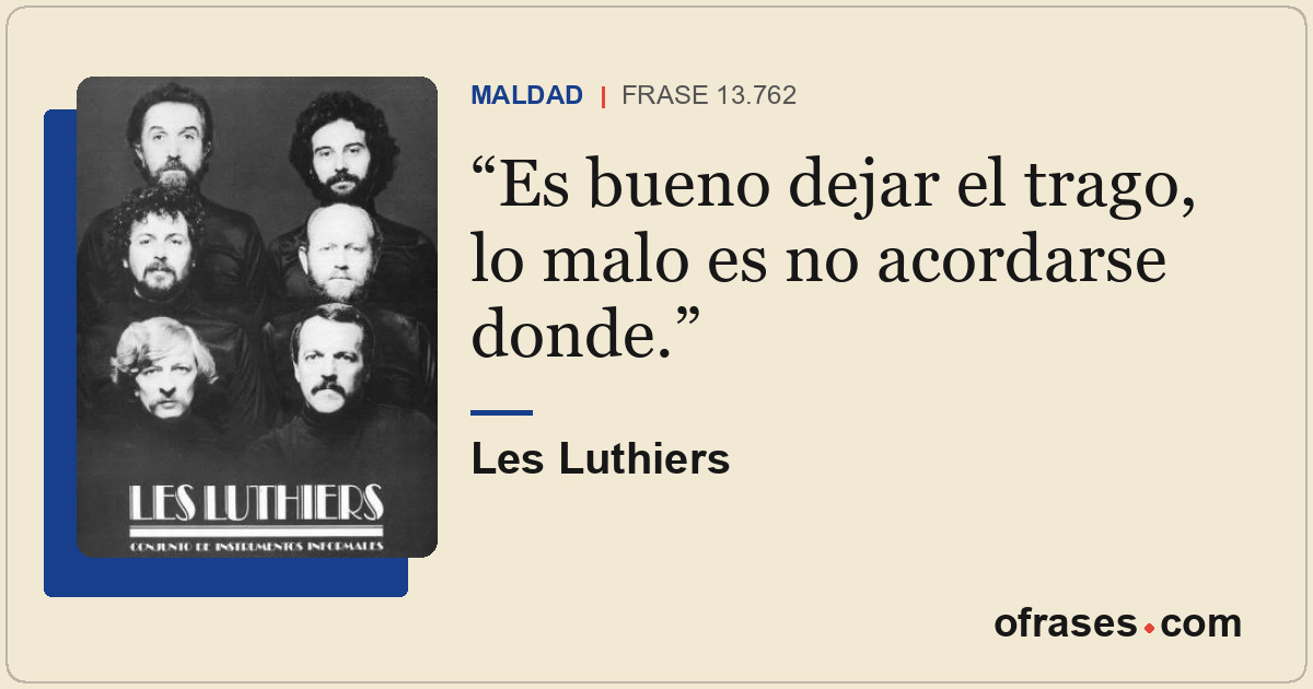 Es bueno dejar el trago, lo malo es no acordarse donde.