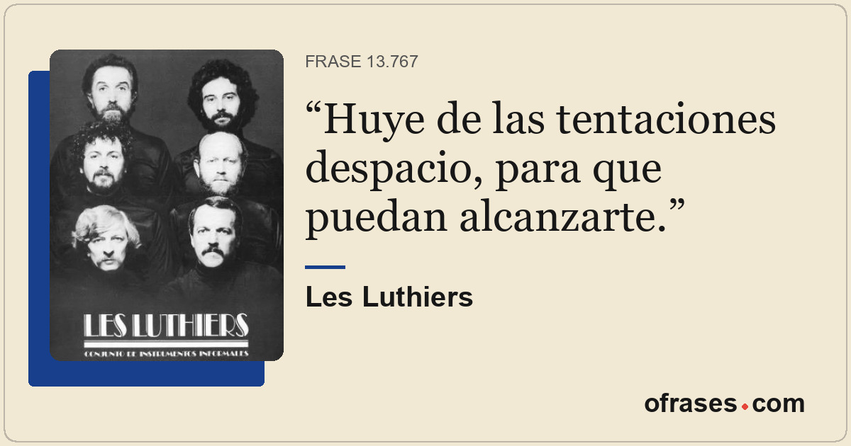 Huye de las tentaciones despacio, para que puedan alcanzarte.