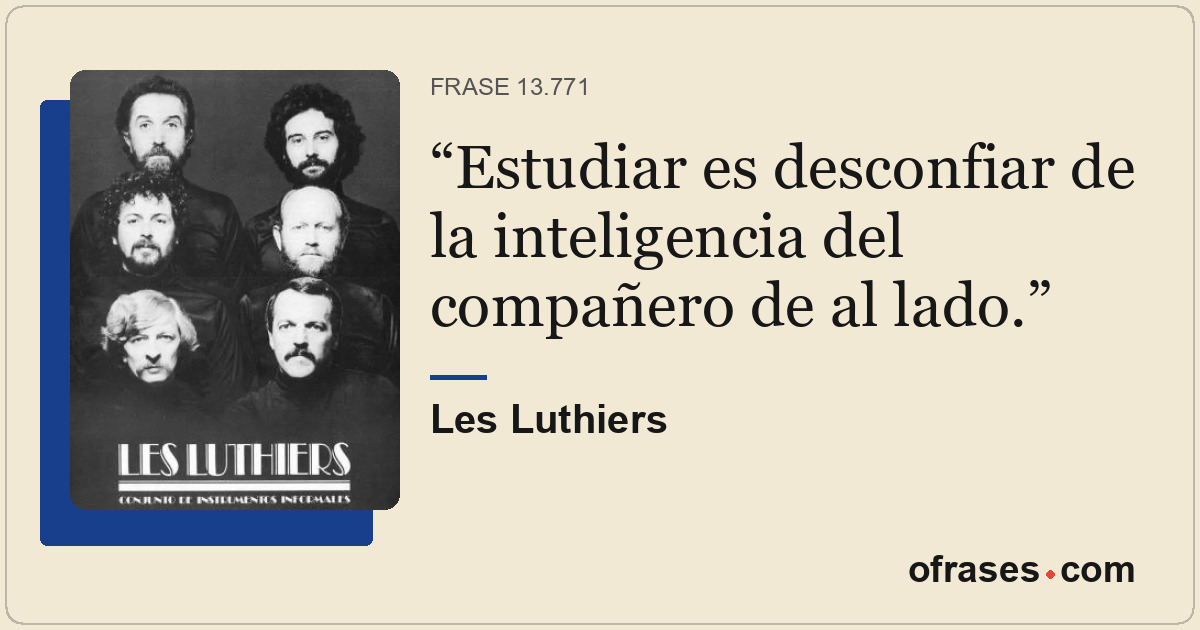 Estudiar es desconfiar de la inteligencia del compañero de al lado.
