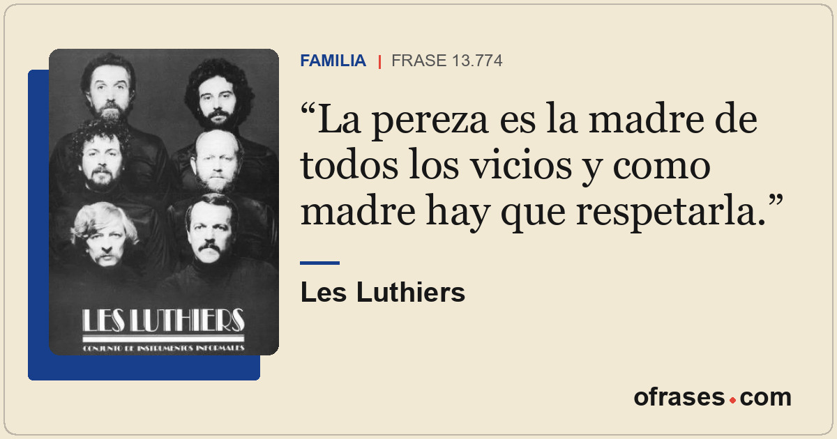 La pereza es la madre de todos los vicios y como madre hay que respetarla.