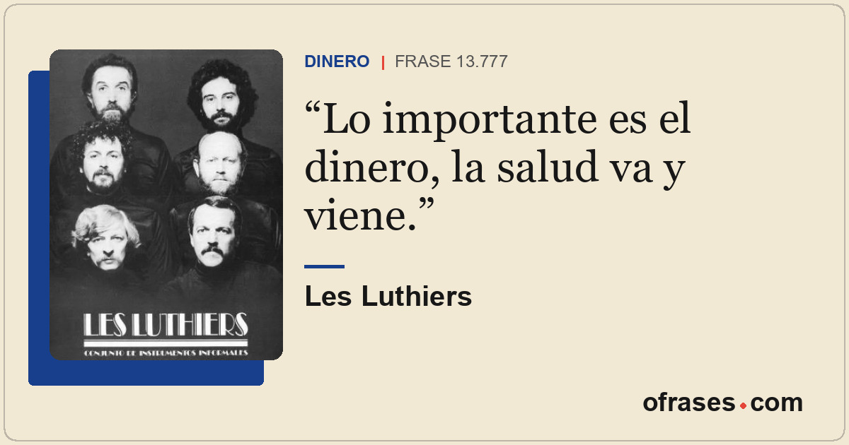 Lo importante es el dinero, la salud va y viene.