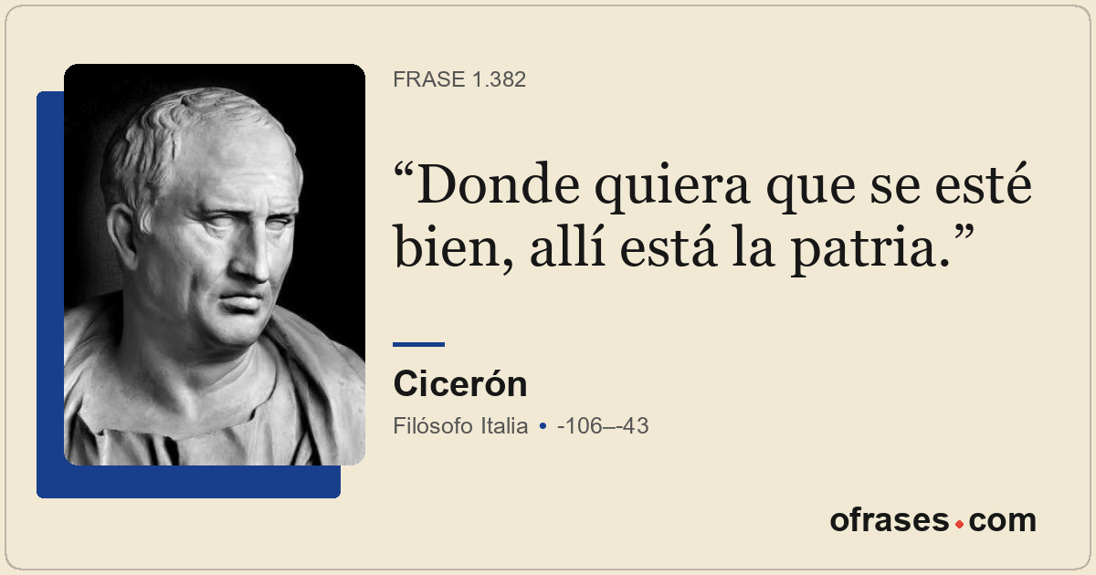 Donde quiera que se esté bien, allí está la patria.