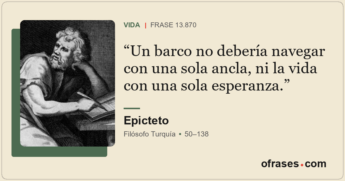 Un barco no debería navegar con una sola ancla, ni la vida con una sola esperanz...