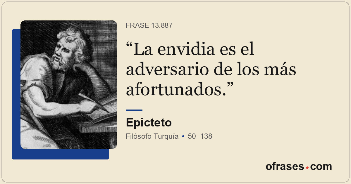La envidia es el adversario de los más afortunados.