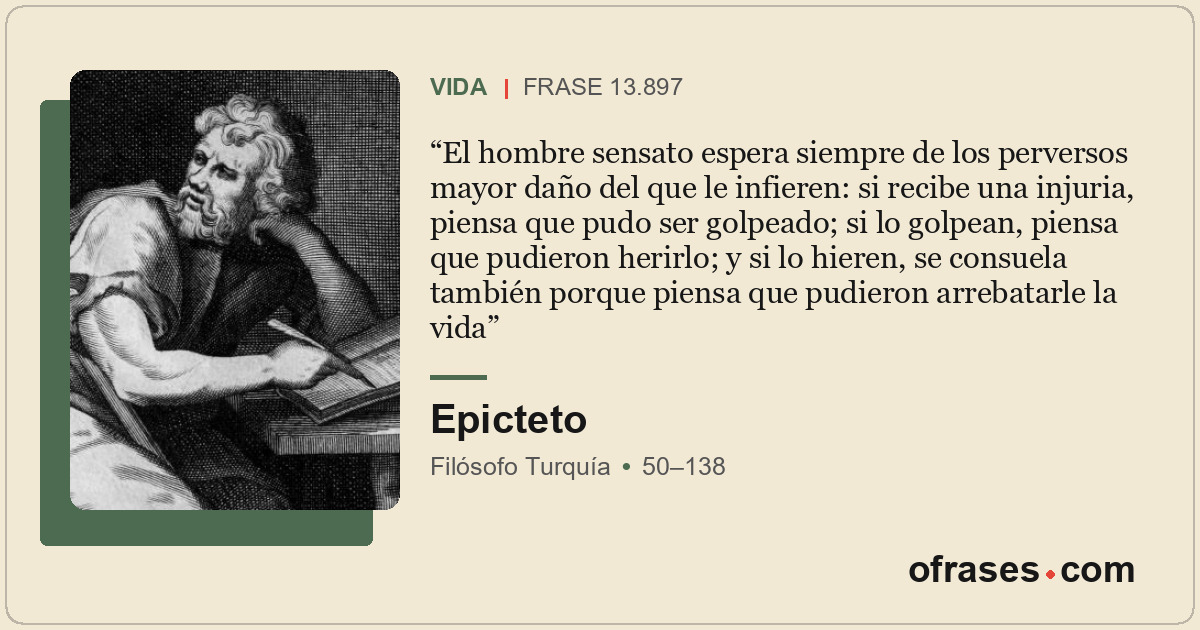 El hombre sensato espera siempre de los perversos mayor daño del que le infieren...